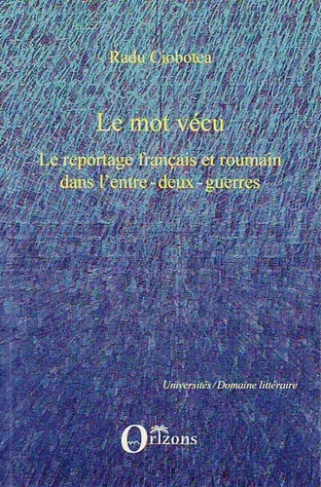 Le mot vécu. Le reportage français et roumain dans l'entre-deux-guerres