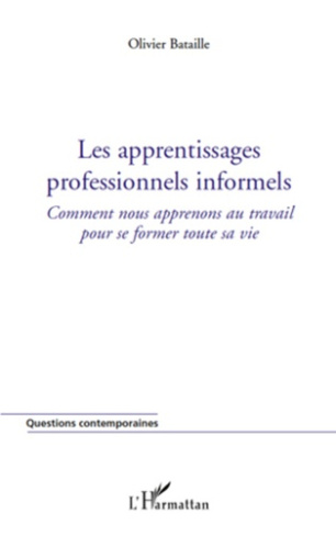 Les apprentissages professionnels informels. Comment nous apprenons au travail pour se former toute