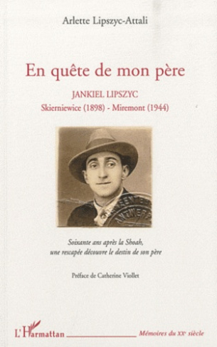 En quête de mon père. Jankiel Lipszyc, Skierniewice (1891) - Miremont (1944)
