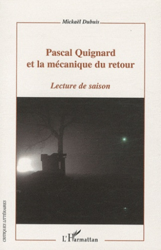 Pascal Quignard et la mécanique du retour. Lecture de saison