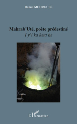 Mahrab'Uté, poète prédestiné. I y'i ka keta ke