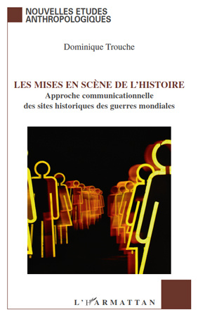 Les mises en scène de l'histoire. Approche communicationnelle des sites historiques des guerres mond