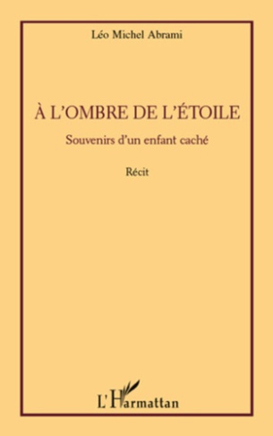 A l'ombre de l'étoile. Souvenirs d'un enfant caché - Récit