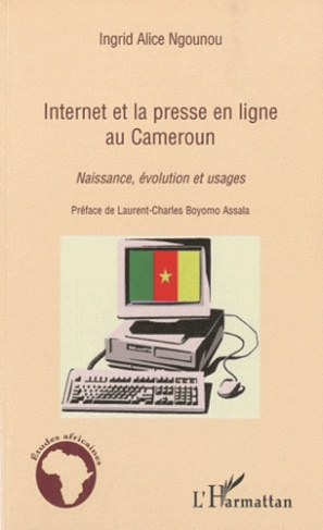 Internet et la presse en ligne au Cameroun. Naissance, évolution et usages