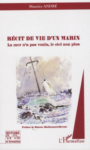 Récit de vie d'un marin. La mer n'a pas voulu, le ciel non plus