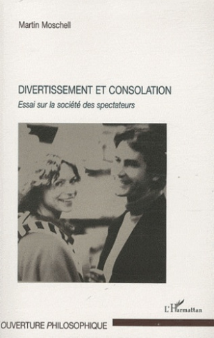 Divertissement et consolation. Essai sur la société des spectateurs
