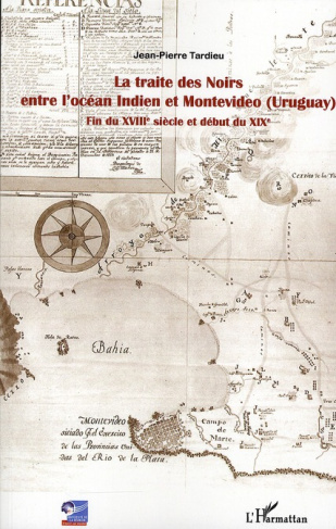 La traite des noirs entre l'océan indien et montevideo (Uruguay). Fin du XVIIIe siècle et début du X