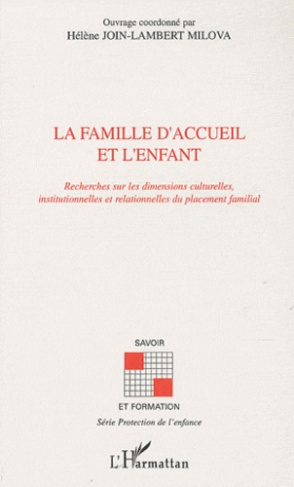 La famille d'accueil et l'enfant. Recherches sur les dimensions culturelle, intitutionnelles et rela