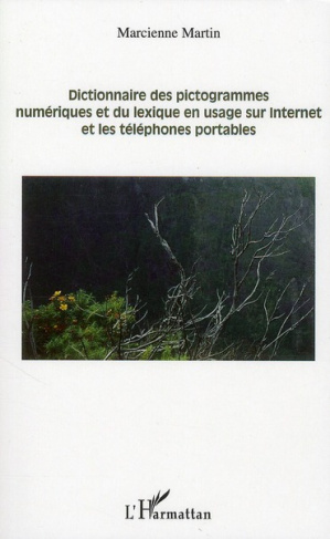 Dictionnaire des pictogrammes numériques et du lexique en usage sur Internet et les téléphones porta