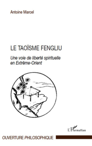 Le taoïsme fengliu. Une voie de liberté spirituelle en Extrême-Orient