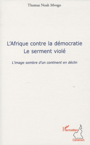 L'Afrique contre la démocratie, le serment violé. L'image sombre d'un continent en déclin
