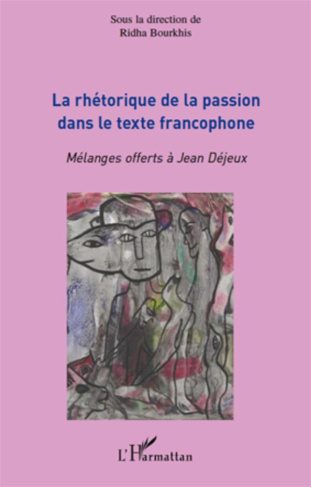 La rhétorique de la passion dans le texte francophone. Mélanges offerts à Jean Déjeux