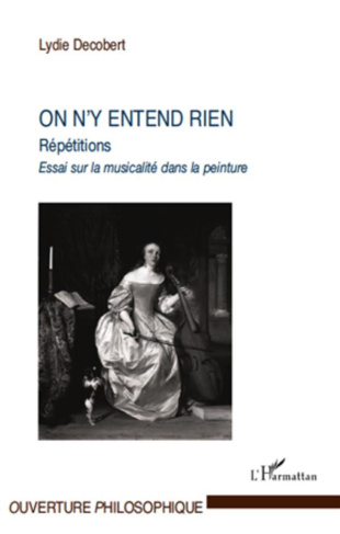 On n'y entend rien. Répétitions, essais sur la musicalité dans la peinture