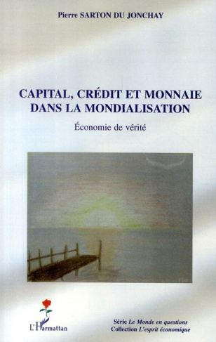 Capital, crédit et monnaie dans la mondialisation. Economie de vérité