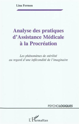 Analyse des pratiques d'Assistance Médicale à la Procréation. Les phénomènes de stérilité au regard