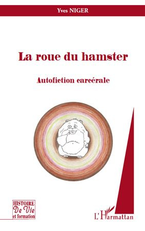 La roue du hamster. Autofiction carcérale
