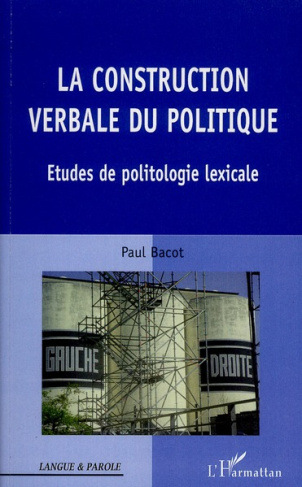La construction verbale du politique. Etudes de politologie lexicale