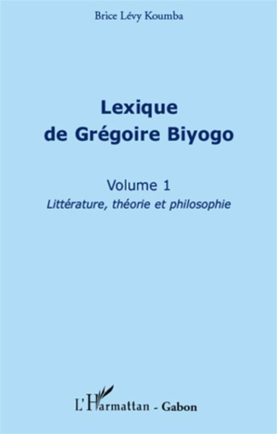 Lexique de Grégoire Biyogo (volume 1). Littérature, théorie et philosophie