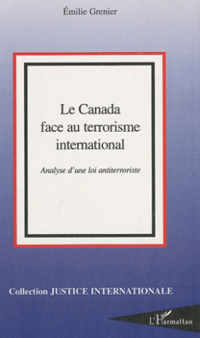 Le Canada face au terrorisme international. Analyse d'une loi antiterroriste
