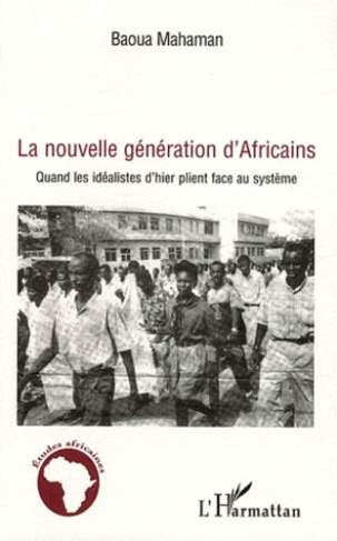 La nouvelle génération d'Africains. Quand les idéalistes d'hier plient face au système