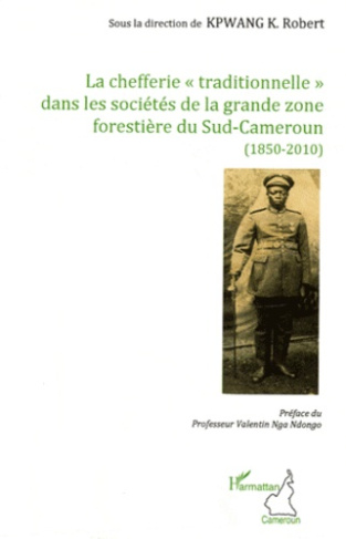 La chefferie "traditionnelle" dans les sociétés de la grande zone forestière du Sud-Cameroun (1850-2