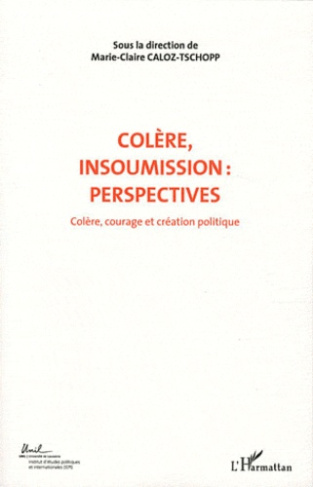 Colère, courage et création politique. Volume 7, Colère, insoumission : perspectives