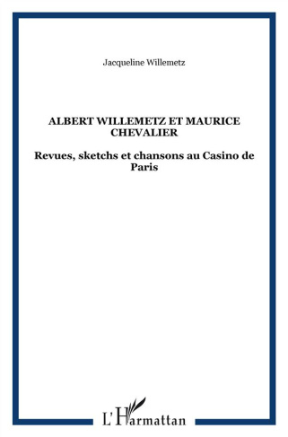 Albert Willemetz et Maurice Chevalier. Revues, sketchs et chansons Au Casino de Paris