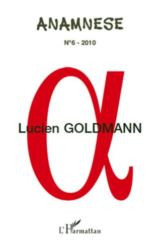 Anamnèse N° 6/2010 : Lucien Goldmann. Actes des journées d'études (IMEC, Abbaye d'Ardennes, Caen, 13