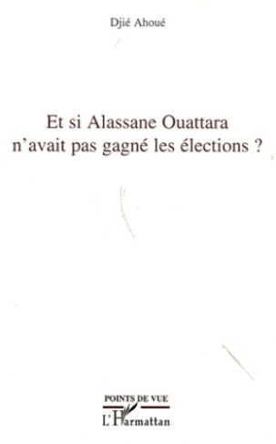 Et si Alassane Ouattara n'avait pas gagné les élections ?