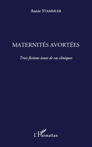Maternités avortées. Trois fictions issues de cas cliniques