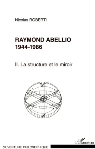 Raymond Abellio 1944-1986. Volume 2 : La structure et le miroir