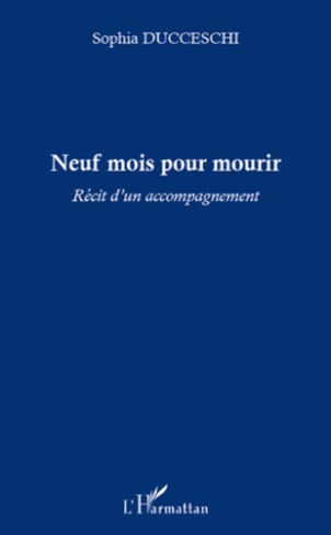 Neuf mois pour mourir. Récit d'un accompagnement