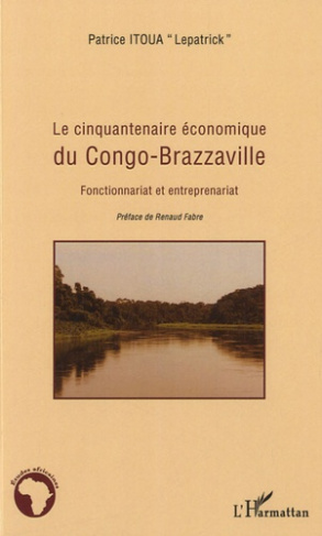 Le cinquantaire économique du Congo-Brazzaville. Fonctionnariat et entreprenariat
