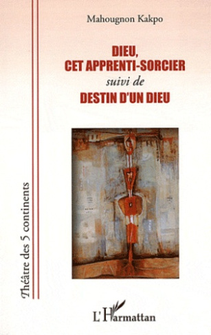 Dieu, cet apprenti-sorcier suivi de Destin d'un Dieu