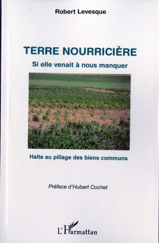 Terre nourricière, si elle venait à nous manquer. Halte au pillage des biens communs