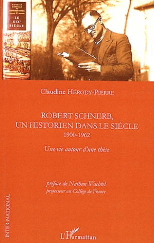 Robert Schnerb, un historien dans le siècle (1900-1962). Une vie autour d'une thèse