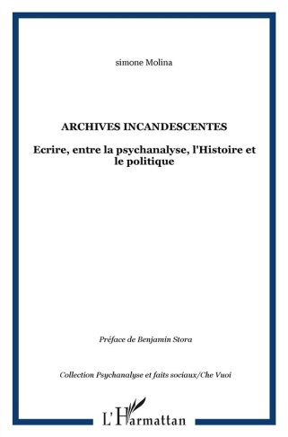 Archives incandescentes. Ecrire, entre la psychanalyse, l'Histoire et le politique