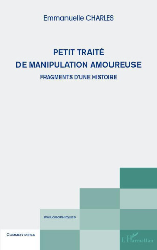 Petit traité de manipulation amoureuse. Fragments d'une histoire