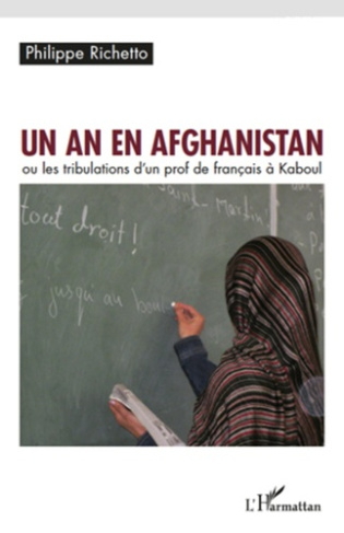 Un an en Afghanistan. ou les tribulations d'un prof de françias à Kaboul
