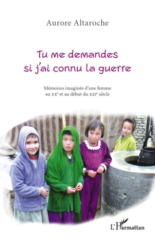 Tu me demandes si j'ai connu la guerre. Mémoires imaginés d'une femme au XXe et au début du XXIe siè