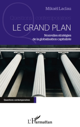 Le Grand Plan. Nouvelles stratégies de la globalisation capitaliste