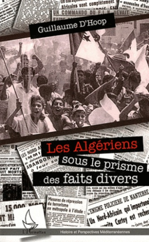 Les Algériens dans le prisme des faits divers. Une lecture de la guerre d'Algérie (1954-1962)