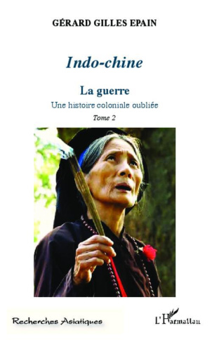 Indo-chine. Une histoire coloniale oubliée Tome 2, La guerre