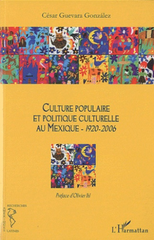 Culture populaire et politique culturelle au Mexique. 1920-2006