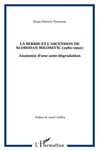 La Serbie et l'ascension de Slobodan Milosevic (1982-1992). Anatomie d'une auto-dégradation