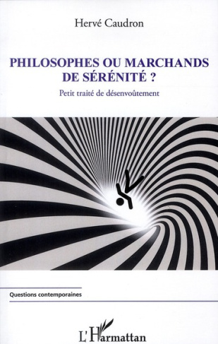 Philosophes ou marchands de sérénité ? Petit traité de désenvoûtement