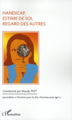 Handicap, estime de soi, regard des autres. Colloque du 5 mars 2011, Association "Femmes pour le Dir