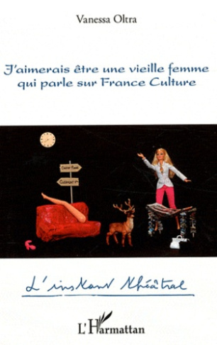 J'aimerais être une vieille femme qui parle sur France Culture
