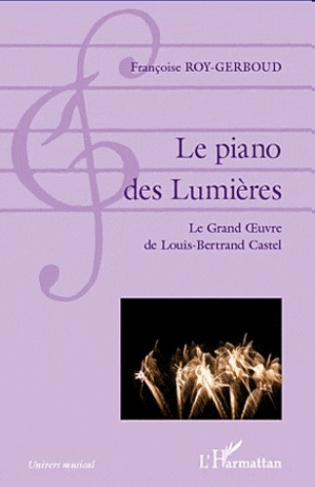 Le piano des Lumières. Le grand Oeuvre de Louis-Bertrand Castel