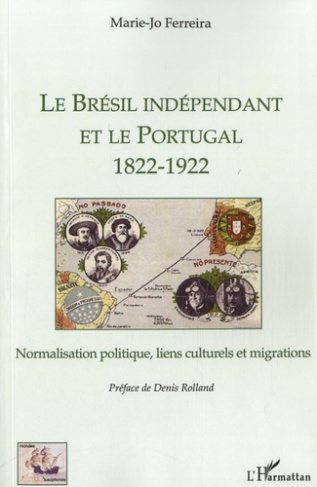 Le Brésil indépendant et le Portugal (1822-1922). Normalisation politique, liens culturels et migrat